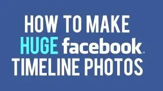 How to Make HUGE Facebook Timeline Images | Facebook Highlighted Photo Album Trick
