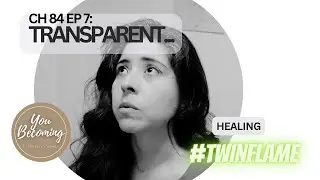 Chapter 84 (Ep.7): Transparent...Healing #spiritualawakening #healingwork #shadowwork