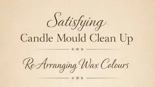 Cleaning my candle moulds, arranging wax colours✨✨