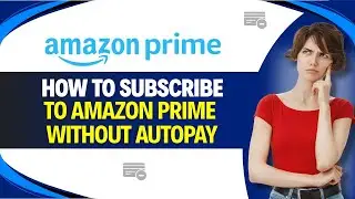 How to SUBSCRIBE to AMAZON PRIME WITHOUT AUTOPAY (Step by Step)