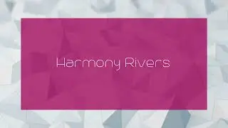 Harmony Rivers - appearance