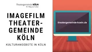 Kultur in K&ouml;ln erleben: Freizeitangebote der Theatergemeinde K&ouml;ln (2019) [Imagefilm]