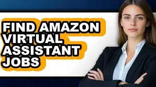 How to Find Amazon Virtual Assistant Jobs - Step by Step