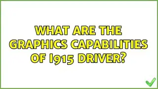 Ubuntu: What are the Graphics capabilities of i915 driver?
