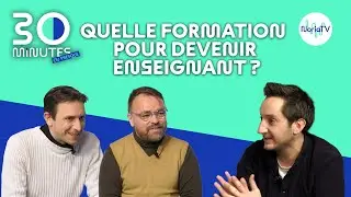 30 MINUTES OU PRESQUE // Quelle formation pour devenir enseignant ?