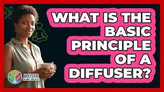 What Is The Basic Principle Of A Diffuser?