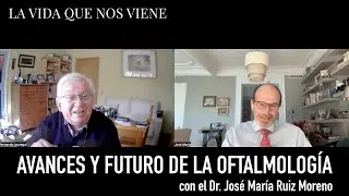 Avances y Futuro de la Oftalmología con el Dr. José María Ruiz Moreno