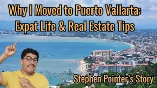 Why I Moved to Puerto Vallarta &ndash; Expat Life, Real Estate Tips, & Lifestyle Advice
