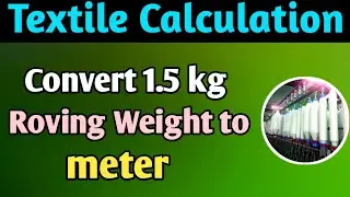 Convert 1.5 kg Roving weight to meter || Textile Calculation |Basic of textile @IslamicVideoBanglaa 