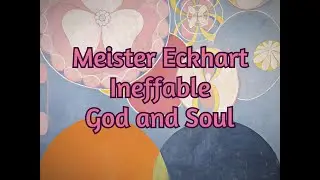 Meister Eckhart - Ineffable God and Soul