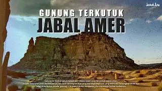 JABAL AMER : Gunung Yang Menjadi Simbol Kehancuran Moral Manusia