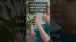 Tips to Encourage Your Child's Unique Interests and Talents