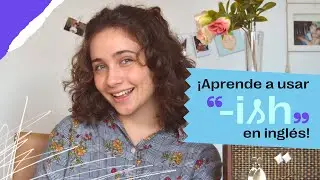 C&oacute;mo usar -ISH en ingl&eacute;s | Fluency Academy