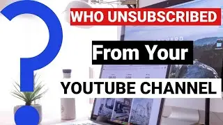 How to know who has UNSUBSCRIBED From Your YouTube Channel