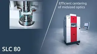 SLC 80 - Centering of Midsized Optics - SCHNEIDER Optical Machines