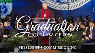 Graduation 2024 | Commissioning Speech: ORU President Dr. William M. Wilson