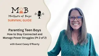 Parenting Teen Boys: Staying Connected Without Power Struggles &mdash; Part 2