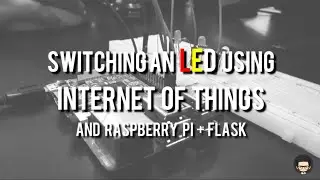 Switching an LED using Internet of Things (IOT) and Raspberry Pi + Flask