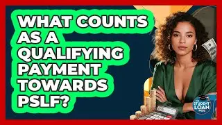 What Counts As A Qualifying Payment Towards PSLF? - The Student Loan Pros
