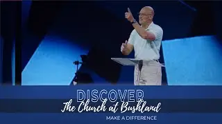 DISCOVER TCAB - MAKE A DIFFERENCE | PASTOR JEFF PONDER  |  THE CHURCH AT BUSHLAND