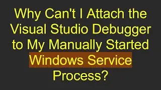 Why Can't I Attach the Visual Studio Debugger to My Manually Started Windows Service Process?