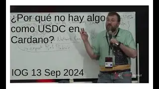 &iquest;Por qu&eacute; no hay algo como USDC en Cardano? | IOG 13 Sep 2024