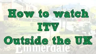 How to watch ITV outside UK