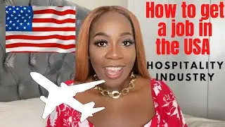How to get a job in America (USA) / Hospitality Industry / Personal Story / South African YouTuber