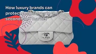 How luxury brands can protect themselves in the secondhand market
