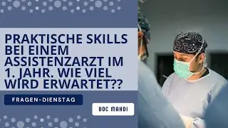Praktische Skills bei einem Assistenzarzt im 1. Jahr. Wie viel wird erwartet??