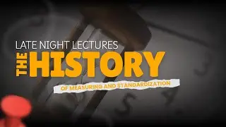 The History of Measurement and Standardization | Late Night Lectures | Boring History to Fall Asleep