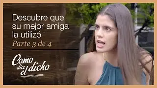 Como dice el dicho 3/4: Descubre la traición de su mejor amiga | Del amigo usar, pero no abusar