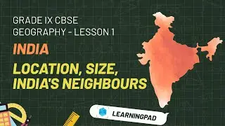 Class IX Geography | India &ndash; Size, Location & Neighbours | 3D Visual Learning