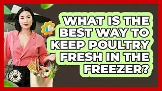 What Is The Best Way To Keep Poultry Fresh In The Freezer? - Food Safety Kitchen
