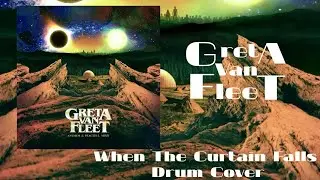 Greta Van Fleet - When The Curtain Falls - Drum Cover
