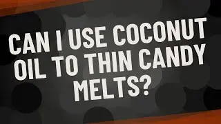 Can I use coconut oil to thin candy melts?