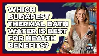 Which Budapest Thermal Bath Water Is Best For Health Benefits? - Europe Travel Pros
