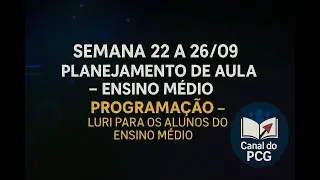 S. 22 A 26/09: PLANEJAMENTO DE AULA -ENSINO MÉDIO: PROGRAMAÇÃO – LURI PARA OS ALUNOS DO ENSINO MÉDIO