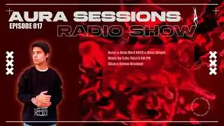 Itsseeebas - EDM Mix | Aura Sessions Radio Show Ep. 017 @AuraSessionsRadioshow