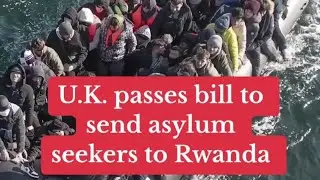 UK Passes Law To Send Asylum Seekers To Rwanda 🇬🇧 🇷🇼