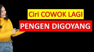Ciri Cowok Lagi Pengen