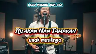 Rilakan Nan Tamakan | Cover Musik Minang Legendaris | Ska Rock Version