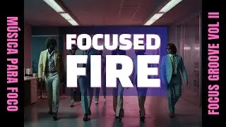 Focus Groove Volume II - Focused Fire (M&uacute;sica para foco | Music For Focus)