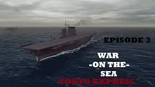 War On The Sea | Tokyo Express | Episode 3 | Sub attack and air raids