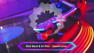 Rick West & DJ Fixx - Sweet Love