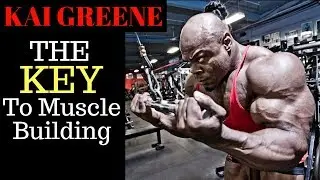 KAI GREENE: The KEY To Muscle Building