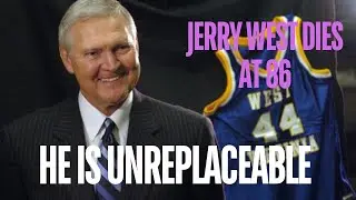 JERRY WEST DIES AT 86 THERE WILL NEVER BE ANOTHER LIKE HIM