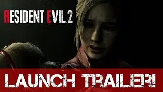 Resident Evil 2: Remake - Launch Trailer!