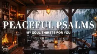 Peaceful Psalms of Worship | Psalm Songs for Sleep with Gentle Rain Sounds