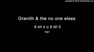 Granith & the no one elses - 8 till 4 o 9 till 5 (Original)